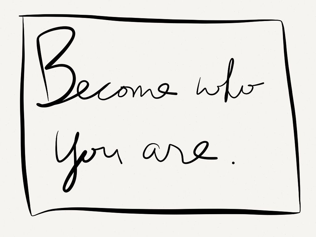 Become who you are